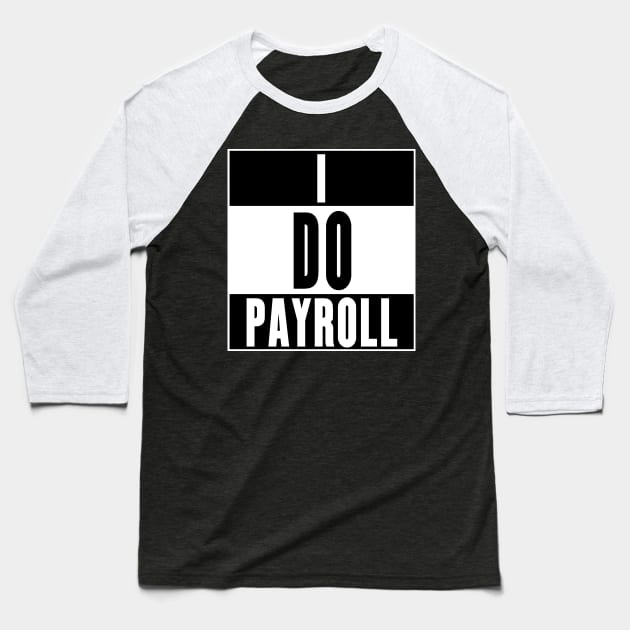 I Do Payroll Baseball T-Shirt by soondoock